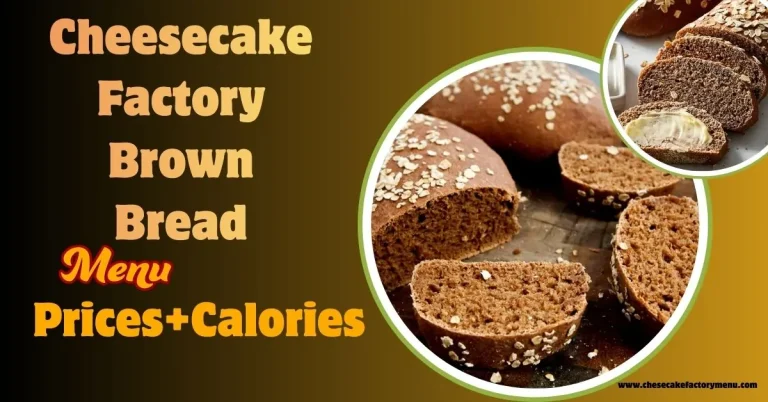 Cheesecake Factory Brown Bread Menu