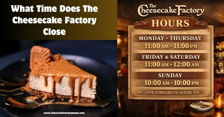 What Time Does The Cheesecake Factory Close