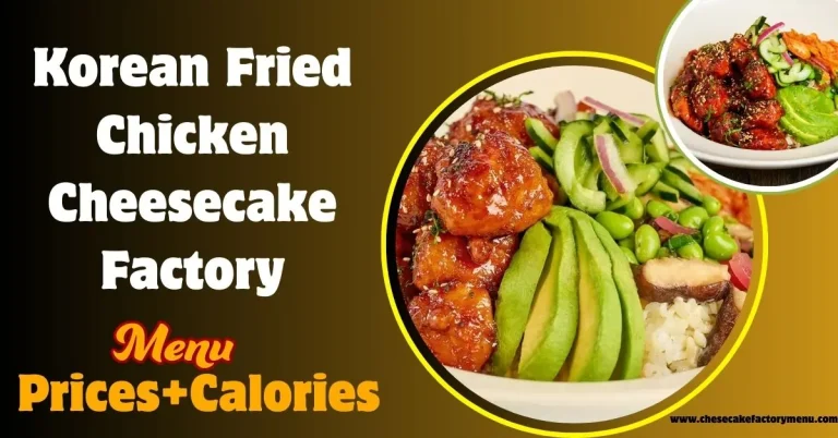 korean fried chicken cheesecake factory