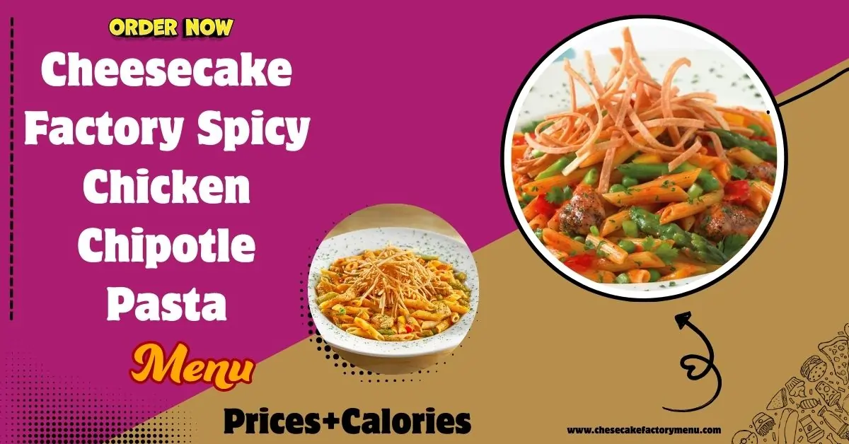 spicy chicken chipotle pasta cheesecake factory